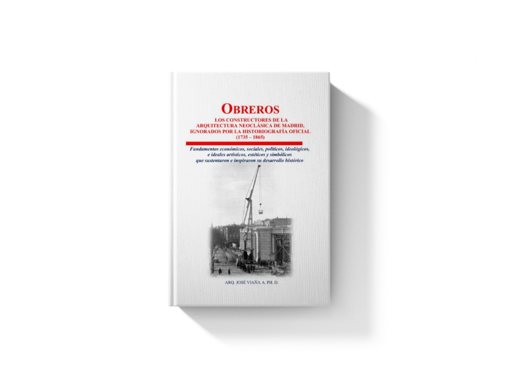 Obreros, constructores de la arquitectura neoclásica de Madrid, ignorados por la historiografía oficial (1735 – 1865)